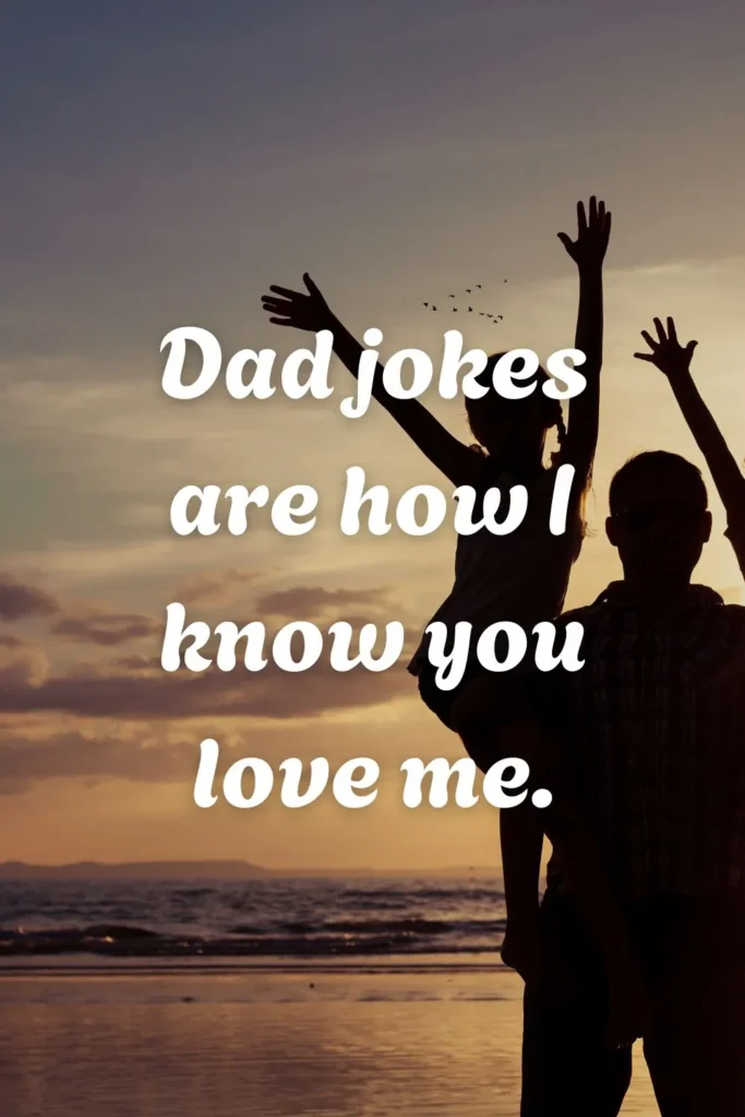 Dad jokes are how I know you love me